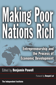 Making Poor Nations Rich - Benjamin Powell, Ph.D. - Texas Tech University - The Independent Institute - Lubbock, Texas ( TX )
